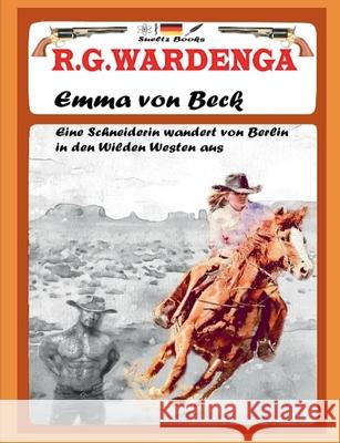Emma von Beck - Eine Schneiderin wandert von Berlin in den Wilden Westen aus Wardenga, R. G. 9783752667851 Books on Demand