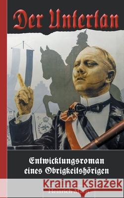Der Untertan: Entwicklungsroman eines Obrigkeitshörigen Heinrich Mann 9783752667943 Books on Demand