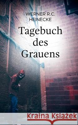 Tagebuch des Grauens Werner R. C. Heinecke 9783752668315 Books on Demand