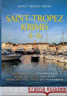 Saint-Tropez Krimis 4-6: Mord im Rausch / Mord im Casino / Mord auf dem Court Luc Winger 9783752669367 Books on Demand