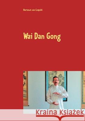 Wai Dan Gong Hartmut Von Czapski 9783752669398