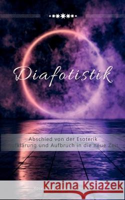 Diafotistik: Abschied von der Esoterik. Aufklärung und Aufbruch in die neue Zeit Sichmann, Rosemarie Johanna 9783752669947 Books on Demand