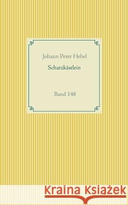 Schatzkästlein des rheinischen Hausfreundes: Band 148 Johann Peter Hebel 9783752669961