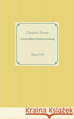 Schelmuffskys Reisebeschreibung: Band 149 Christian Reuter 9783752669985