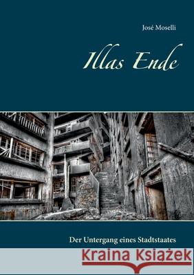 Illas Ende: Der Untergang eines Stadtstaates Jos Moselli Detlef Eberwein 9783752670189 Books on Demand