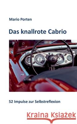 Das knallrote Cabrio: 52 Impulse zur Selbstreflexion Mario Porten 9783752670233