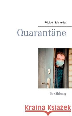 Quarantäne: Erzählung Rüdiger Schneider 9783752670394