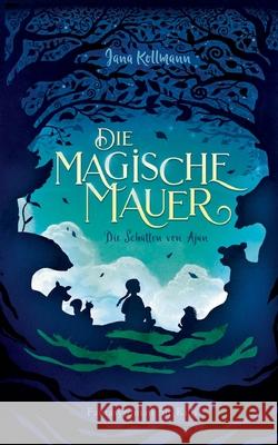 Die Magische Mauer: Die Schatten von Ajan Jana Kollmann 9783752670653