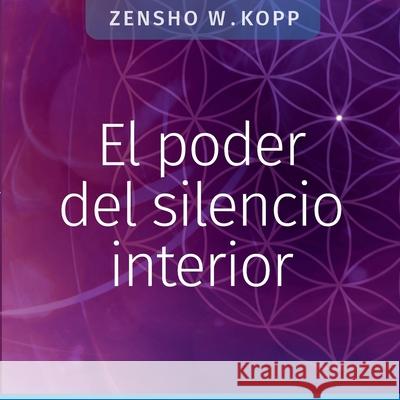 El poder del silencio interior Zensho W Kopp 9783752670851