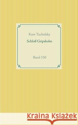 Schloß Gripsholm: Band 150 Kurt Tucholsky 9783752670905 Books on Demand