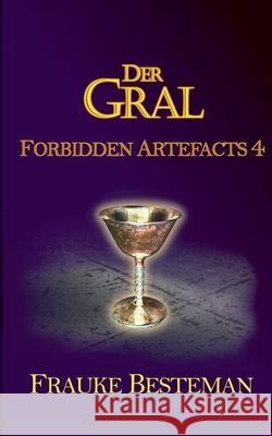 Der Gral: Forbidden Artefacts 4 Frauke Besteman 9783752670981