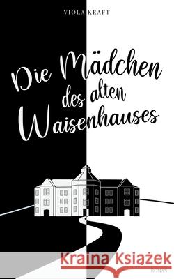 Die Mädchen des alten Waisenhauses Viola Kraft 9783752671063 Books on Demand