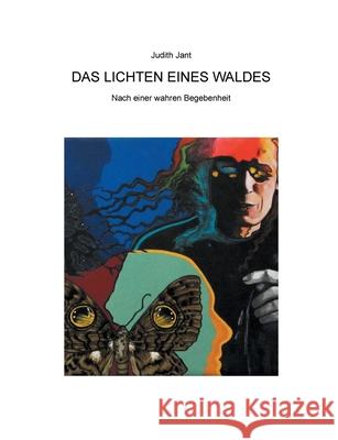 Das Lichten eines Waldes: Nach wahren Begebenheiten Judith Jant 9783752671179