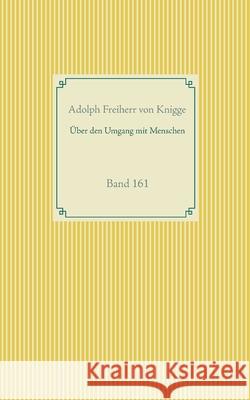 Über den Umgang mit Menschen: Band 161 Adolph Freiherr Von Knigge 9783752671186 Books on Demand