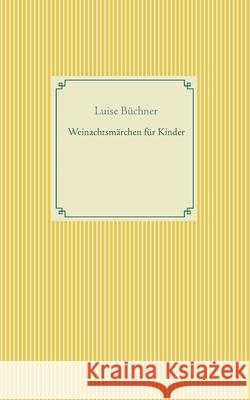 Weinachtsmärchen für Kinder Luise Büchner 9783752672053 Books on Demand