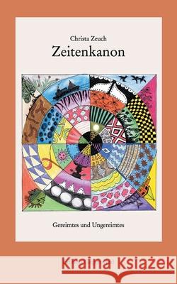 Zeitenkanon: Gereimtes und Ungereimtes Christa Zeuch 9783752672329 Books on Demand