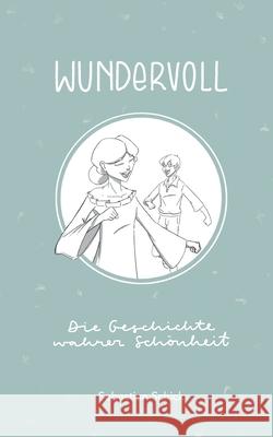 Wundervoll: Die Geschichte wahrer Schönheit Schick, Sebastian 9783752672381 Books on Demand
