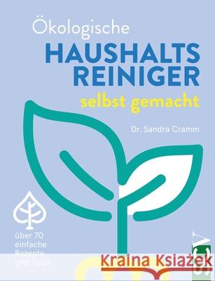 Ökologische Haushaltsreiniger selbst gemacht: über 70 einfache Rezepte und Tipps Cramm, Sandra 9783752672428 Books on Demand