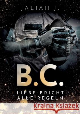 B.C. 2: Liebe bricht alle Regeln Jaliah J 9783752672589 Books on Demand