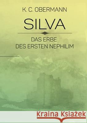 Silva - Das Erbe des ersten Nephilim K C Obermann 9783752672985 Books on Demand