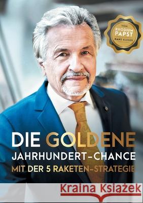 Die goldene Jahrhundert Chance mit der 5 Raketen Strategie: Geniale Anlage-Chancen für Gold - Silber - Platin - Rhodium - Palladium Kleser, Hans 9783752673159 Books on Demand