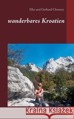 wanderbares Kroatien: Genusswanderungen am Festland und auf den Inseln der Adria Elke Clemenz Gerhard Clemenz 9783752674040 Books on Demand