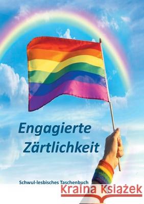 Engagierte Zärtlichkeit: Schwul-lesbisches Taschenbuch Andreas Frank 9783752674163