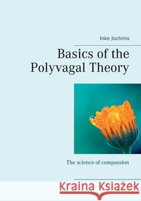 Basics of the Polyvagal Theory: The science of compassion Inke Jochims 9783752674484 Books on Demand