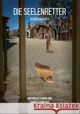 Die Seelenretter: Downtown City Thomas Schweiger 9783752674583 Books on Demand