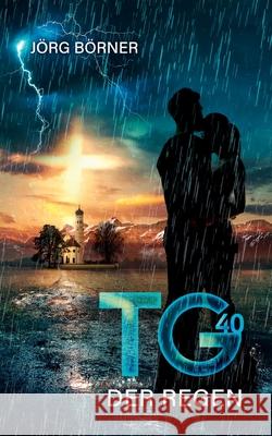 Tg40: Der Regen Jörg Börner 9783752674774 Books on Demand