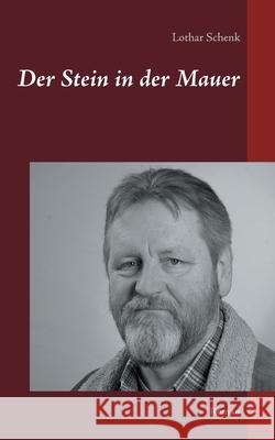 Der Stein in der Mauer: Roman Lothar Schenk 9783752683219