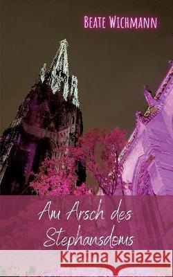 Am Arsch des Stephansdoms: Ein Sommer in Wien Wichmann, Beate 9783752684513