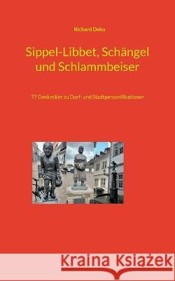 Sippel-Libbet, Sch?ngel und Schlammbeiser: 77 Denkm?ler zu Dorf- und Stadtpersonifikationen Richard Deiss 9783752685084 Bod - Books on Demand