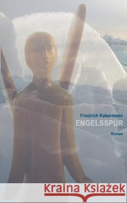 Engelsspur: Roman Friedrich Kabermann 9783752686371 Books on Demand