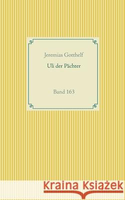 Uli der Pächter: Band 163 Jeremias Gotthelf 9783752686487 Books on Demand