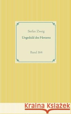 Ungeduld des Herzens: Band 164 Stefan Zweig 9783752686494 Books on Demand