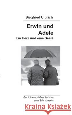 Erwin und Adele: Ein Herz und eine Seele Siegfried Ulbrich 9783752686937 Books on Demand