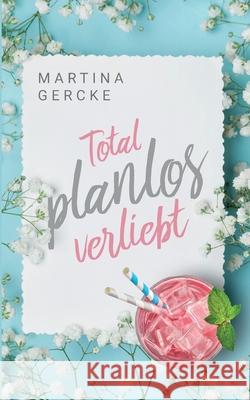 Total planlos verliebt Martina Gercke 9783752687156 Books on Demand