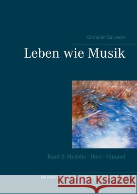 Leben wie Musik: Band 2: Melodie - Herz - Himmel Christian Salvesen 9783752687392