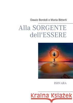 Alla Sorgente dell'Essere: Ishvara Dawio Bordoli Maria Bitterli 9783752687422 Books on Demand