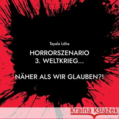 Horrorszenario 3. Weltkrieg... NÄHER ALS WIR GLAUBEN?! Léha, Tayala 9783752687453 Books on Demand