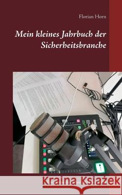 Mein kleines Jahrbuch der Sicherheitsbranche: Ereignisse der Jahre 2018 bis 2020 Florian Horn 9783752687682