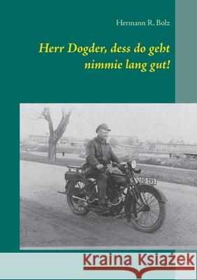 Herr Dogder, dess do geht nimmie lang gut! Hermann R Bolz 9783752687828 Books on Demand