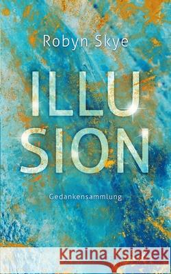 Illusion: Gedankensammlung Robyn Skye 9783752688030 Books on Demand