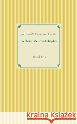 Wilhelm Meisters Lehrjahre: Band 173 Johann-Wolfgang Von Goethe 9783752688290
