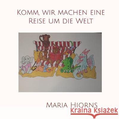 Komm, wir machen eine Reise um die Welt Maria Hiorns 9783752688733