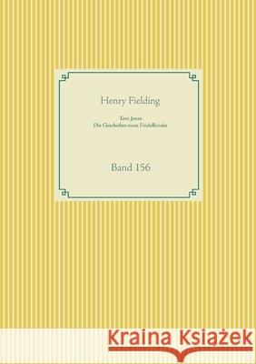 Tom Jones - Die Geschichte eines Findelkindes: Band 156 Henry Fielding 9783752688825 Books on Demand