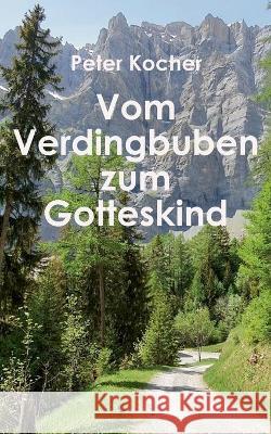 Vom Verdingbuben zum Gotteskind Peter Kocher 9783752689754
