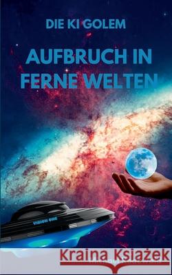Die KI Golem - Aufbruch in ferne Welten Michael Rodewald 9783752689792