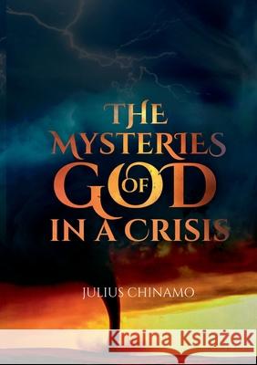 The Mysteries Of God In A Crisis: How God shows Himself strong on our behalf. Julius Chinamo 9783752690866 Books on Demand